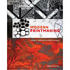 Modern Printmaking  A Guide to Traditional and D