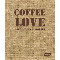 Coffee Love: Café Design & Stories 咖啡爱：咖啡馆的设计和故事