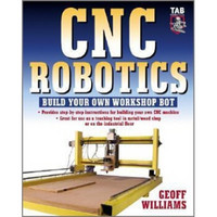 CNC Robotics: Build Your Own Workshop Bot