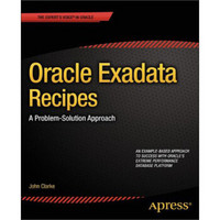 Oracle Exadata Recipes:A Problem-Solution Approach (Recipes Apress)
