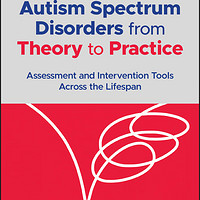 Autism Spectrum Disorders From Theory To Practic 从理论到实践的自闭症谱系障碍：整个生命周期的评估与干预工具 言语治疗 英文原版