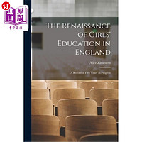 海外直订The Renaissance of Girls' Education in England: A Record of Fifty Years' in Prog 英国女童教育的复兴:五十年